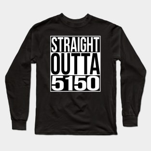 Straight Outta 5150 Long Sleeve T-Shirt